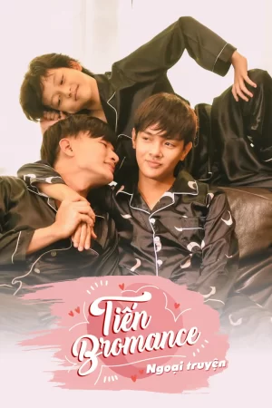 Tiến Bromance – Ngoại Truyện